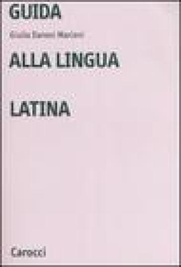 Guida alla lingua latina - Giulia Danesi Marioni