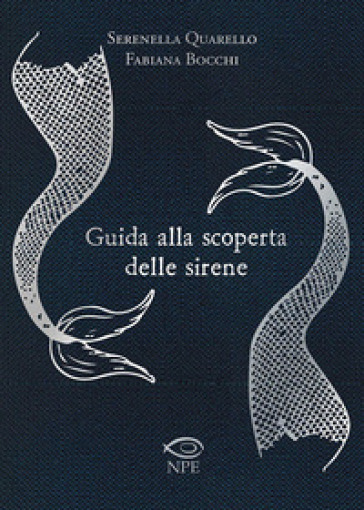 Guida alla scoperta delle sirene - Serenella Quarello - Fabiana Bocchi