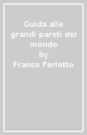 Guida alle grandi pareti del mondo