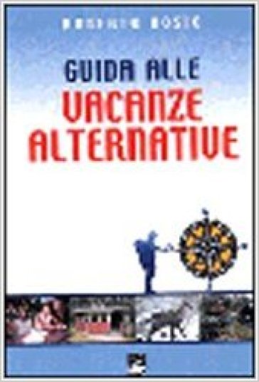 Guida alle vacanze alternative - Roberto Bosio