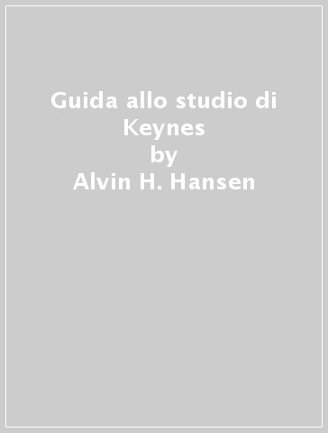 Guida allo studio di Keynes - Alvin H. Hansen