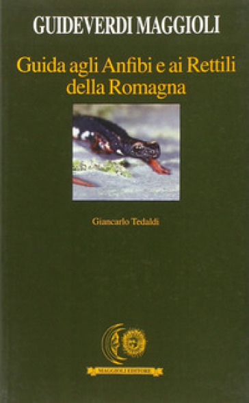 Guida agli anfibi e ai rettili della Romagna - Giancarlo Tedaldi