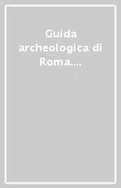 Guida archeologica di Roma. Ediz. inglese