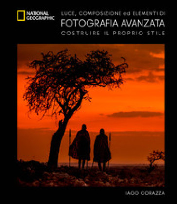 Guida avanzata alla fotografia. Luce. composizione ed elementi di fotografia avanzata. Ediz. a colori - Iago Corazza