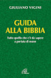 Guida alla bibbia. Tutto quello che c è da sapere a portata di mano