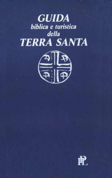Guida biblica e turistica della Terra Santa - Paolo Acquistapace
