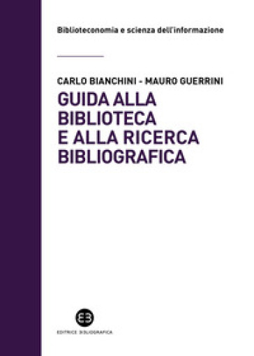 Guida alla biblioteca e alla ricerca bibliografica - Carlo Bianchini - Mauro Guerrini