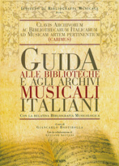 Guida alle biblioteche e agli archivi musicali italiani. Con la relativa bibliografia musicologica