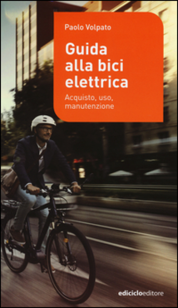 Guida alla bici elettrica. Acquisto, uso e manutenzione