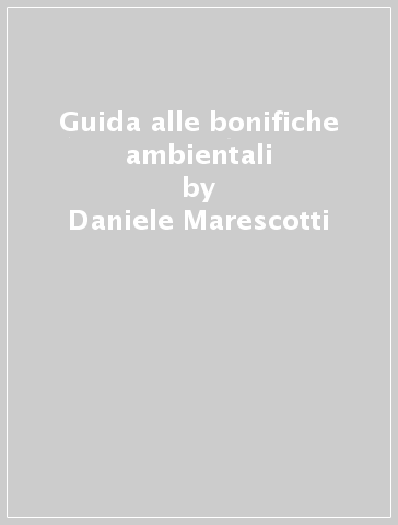 Guida alle bonifiche ambientali - Daniele Marescotti