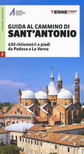 Guida al cammino di Sant Antonio. 430 chilometri a piedi da Padova a La Verna