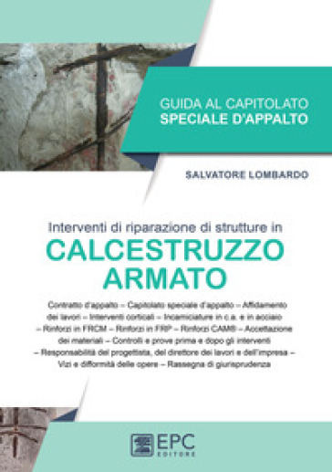 Guida al capitolato speciale d'appalto. Interventi di riparazione di strutture in calcestruzzo armato - Salvatore Lombardo