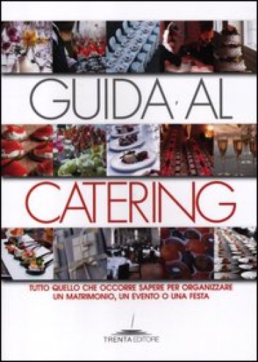 Guida al catering. Tutto quello che occorre sapere per organizzare un matrimonio, un evento o una festa - Viviana Neri