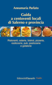 Guida a centoventi locali di Salerno e provincia. Ristoranti, osterie, bistrot, pizzerie, rosticcerie e gelaterie