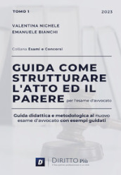 Guida come strutturare l atto ed il parere per l esame d avvocato. Guida didattica e metodologica al nuovo esame d avvocato con esempi guidati. 1.