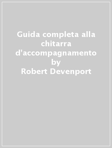 Guida completa alla chitarra d'accompagnamento - Robert Devenport
