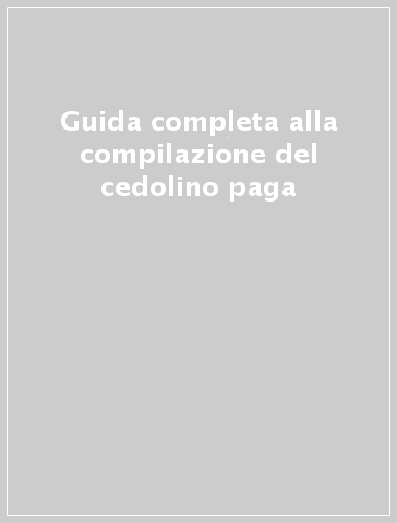 Guida completa alla compilazione del cedolino paga