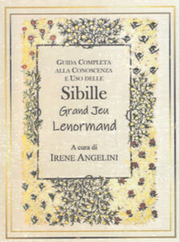 Guida completa alla conoscenza e uso delle Sibille Grand Jeu Lenormand - Irene Angelini