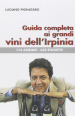 Guida completa ai grandi vini dell Irpinia. 144 aziende. 650 etichette