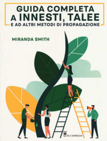 Guida completa a innesti, talee e ad altri metodi di propagazione - Miranda Smith