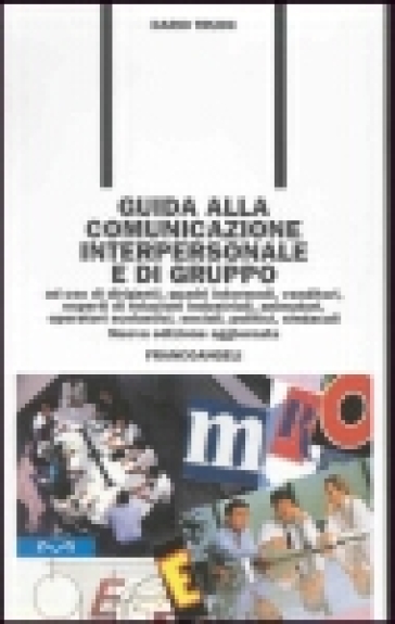 Guida alla comunicazione interpersonale e di gruppo. Ad uso di dirigenti, quadri intermedi, venditori, esperti di relazioni industriali, animatori... - Dario Truini