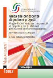 Guida alle conoscenze di gestione progetti. Griglia di riferimento per i responsabili di progetto e per gli altri ruoli professionali di project management. Ediz. ampliata