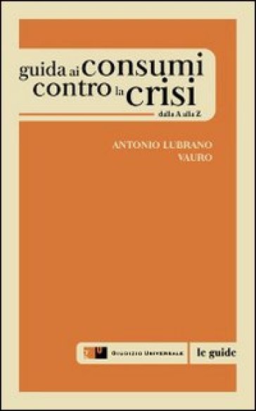 Guida ai cosumi contro la crisi dalla A alla Z - Antonio Lubrano - Vauro Senesi (Vauro)