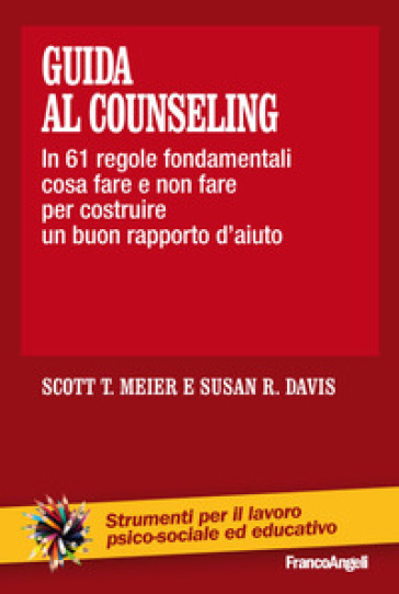 Guida al counseling. In 61 regole fondamentali cosa fare e non fare per costruire un buon rapporto d'aiuto - Scott T. Meier - Susan R. Davis