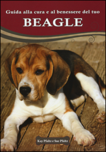 Guida alla cura e al benessere del tuo beagle - Kay Pfaltz - Sue Pfaltz