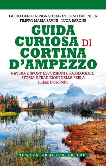 Guida curiosa di Cortina D'Ampezzo - Filippo Maria Savini - Guido Cendali Pignatelli - Luca Barone - Stefano Capinera