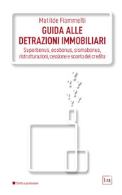 Guida alle detrazioni immobiliari. Superbonus, ecobonus, sismabonus, ristrutturazioni, cessione e sconto del credito. Ediz. integrale