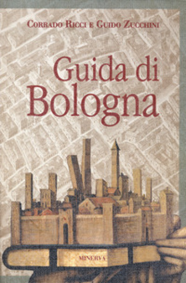 Guida di Bologna. Nuova ediz. - Corrado Ricci - Guido Zucchini