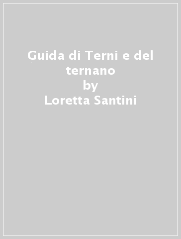 Guida di Terni e del ternano - Loretta Santini