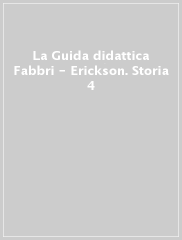 La Guida didattica Fabbri - Erickson. Storia 4