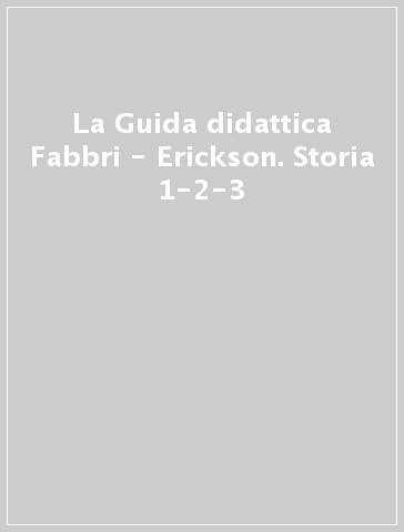 La Guida didattica Fabbri - Erickson. Storia 1-2-3