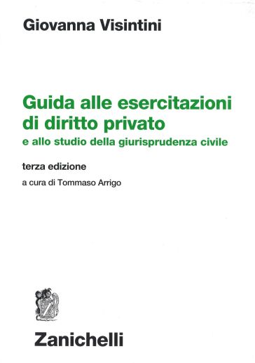 Guida alle esercitazioni di diritto privato e allo studio della giurisprudenza civile - Giovanna Visintini