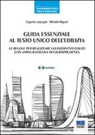 Guida essenziale al Testo Unico dell'edilizia. Con CD-ROM - Eugenio Lequaglie - Michele Miguidi