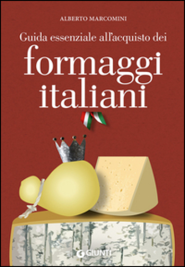 Guida essenziale all'acquisto dei formaggi italiani - Alberto Marcomini | 
