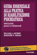 Guida essenziale alla pratica di riabilitazione psichiatrica. Indicazioni, prassi e trattamenti