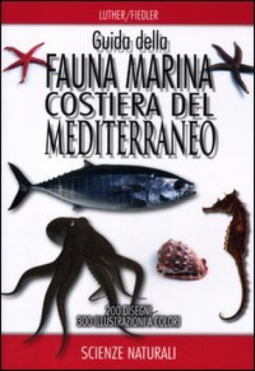 Guida della fauna marina costiera del Mediterraneo - Wolfgang Luther - Kurt Fiedler