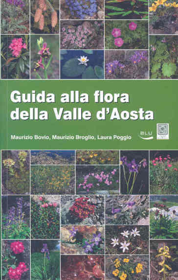 Guida alla flora della Valle d'Aosta. Ediz. illustrata - Maurizio Broglio - Maurizio Bovio - Laura Poggio