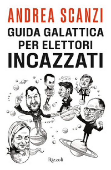 Guida galattica per elettori incazzati - Andrea Scanzi