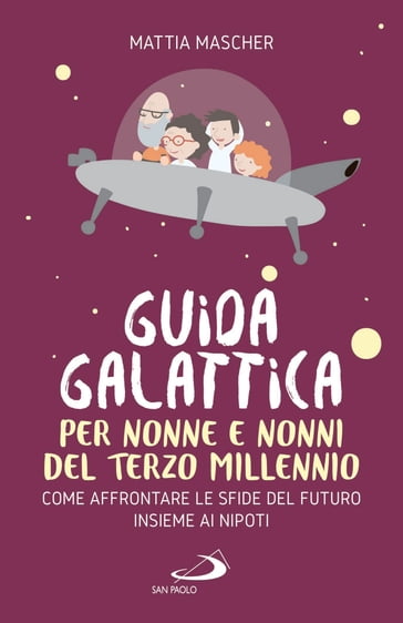 Guida galattica per nonne e nonni del Terzo Millennio - Mattia Mascher