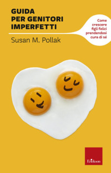Guida per genitori imperfetti. Come crescere figli felici prendendosi cura di sé - Susan M. Pollak