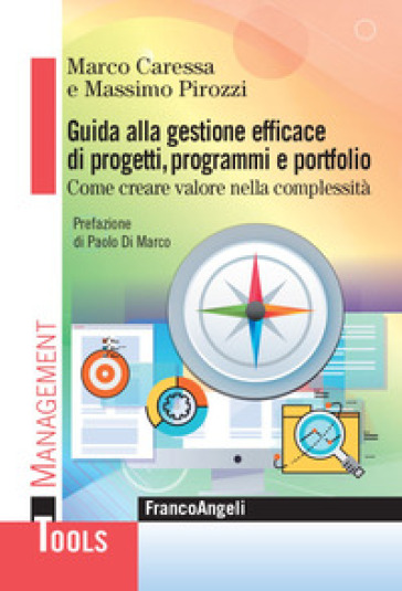 Guida alla gestione efficace di progetti, programmi e portfolio. Come creare valore nella complessità - Marco Caressa - Massimo Pirozzi