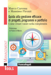 Guida alla gestione efficace di progetti, programmi e portfolio. Come creare valore nella complessità