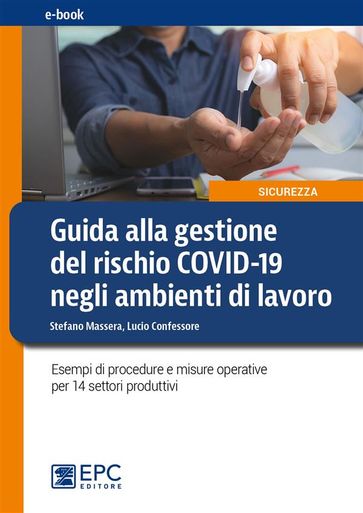 Guida alla gestione del rischio COVID-19 negli ambienti di lavoro - Lucio Confessore - Stefano Massera