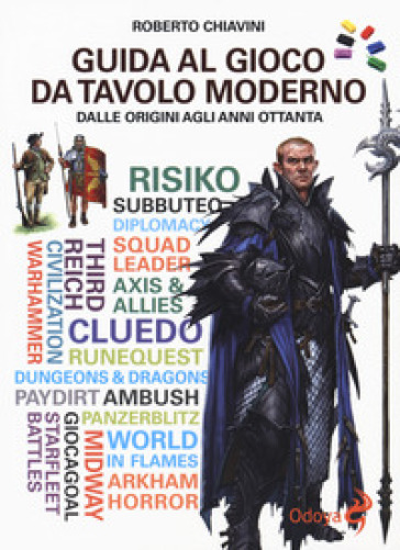 Guida al gioco da tavolo moderno. Dalle origini agli anni Ottanta - Roberto Chiavini