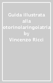 Guida illustrata alla otorinolaringoiatria