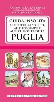 Guida insolita ai misteri, ai segreti, alle leggende e alle curiosità della Puglia